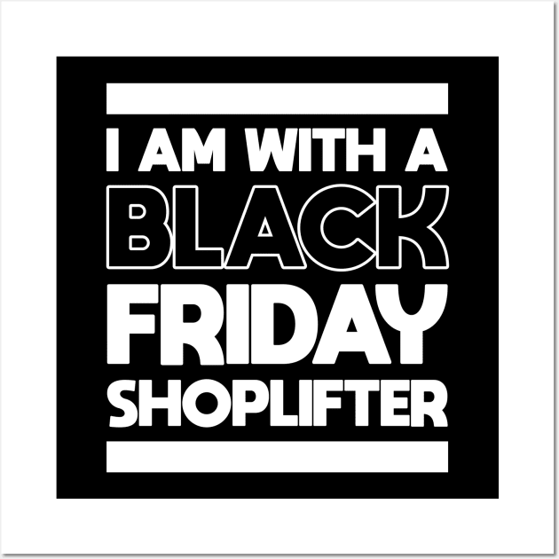 I AM WITH A BLACK FRIDAY SHOPLIFTER Wall Art by A Comic Wizard